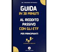 Guida in 30 Minuti al Reddito Passivo con gli ETF per Principianti: Come creare un flusso di reddito automatico investendo solo 100-200 € al mese (anche se non hai mai investito prima)
