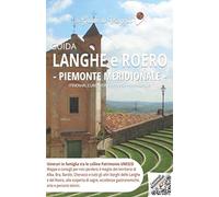 Guida Langhe e Roero - Piemonte Meridionale: Mappe e consigli per visitare Alba, Bra, Barolo, Cherasco e i più bei borghi di Langhe e Roero
