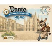 Guida Milano per bambini - Dante l’Asinello Esploratore | Giochi, curiosità e pagine da colorare: Un compagno di viaggio educativo per scoprire Milano ... tra quiz, missioni e ricordi da conservare