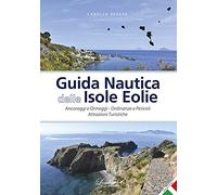 Guida nautica delle Isole Eolie. Ancoraggi e ormeggi. Ordinanze e pericoli. Attrazioni turistiche. Ediz. illustrata