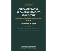 GUIDA OPERATIVA AL CAMPIONAMENTO AMBIENTALE di Acque Sotterranee e Acque Superficiali: Un protocollo operativo d'élite per la gestione e il campionamento di matrici idriche complesse