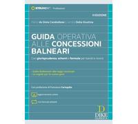Guida operativa alle concessioni balneari. Con giurisprudenza, schemi e formule per bandi e ricorsi. Nuova ediz. Con aggiornamento online. Con formule editabili