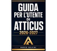 GUIDA PER L'UTENTE DI ATTICUS 2026-2027: Passi chiari e completi per la configurazione iniziale e l'uso avanzato