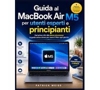 Guida per utenti esperti e principianti del MacBook Air M5: Dal primo clic alla piena sicurezza: una guida senza stress per usare il Mac ogni giorno.