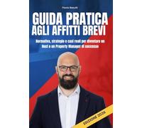 GUIDA PRATICA AGLI AFFITTI BREVI: Normativa, strategie e casi reali per diventare un Host o un Property Manager di successo