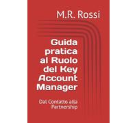 Guida pratica al Ruolo del Key Account Manager: Dal Contatto alla Partnership