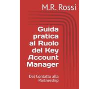 Guida pratica al Ruolo del Key Account Manager: Dal Contatto alla Partnership