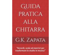Guida pratica alla chitarra: “Accordi, scale ed esercizi per trasformare lo studio in musica”