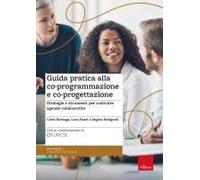 Guida Pratica Alla Co-Programmazione E Co-Progettazione. Strategie E Strumenti Per Costruire Agende Collaborative