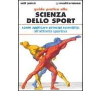 Guida Pratica Alla Scienza Dello Sport. Come Applicare I Principi Scientifici Alla Pratica Dello Sport