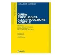 Guida Psicologica Alla Rivoluzione Digitale. I Pericoli Delle Tecnopatologie, Le Opportunità Delle Psicotecnologie