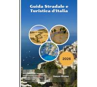 Guida Stradale e Turistica d'Italia 2026: Itinerari panoramici, città storiche, villaggi nascosti, cucina locale ed esperienze autentiche italiane