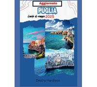 Guida turistica aggiornata della Puglia: La perla nascosta d'Italia tra sole, mare e trulli