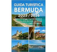 Guida Turistica Bermuda 2025/2026: Esplora Le Spiagge, Le Grotte, La Cultura E La Cucina Delle Bermuda Con Consigli Utili E Consigli Di Viaggio Intelligenti Per Ogni Stagione (Italian Edition)