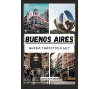 GUIDA TURISTICA BUENOS AIRES 2025: Tuffati nel tango, assapora i sapori e passeggia per la città più affascinante dell'Argentina