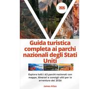Guida turistica completa ai parchi nazionali degli Stati Uniti 2026: Esplora tutti i 63 parchi nazionali con mappe, itinerari e consigli utili per le avventure del 2026