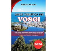 GUIDA TURISTICA DEI VOSGI 2026: GUIDA TURISTICA DEI VOSGI 2026 Guida turistica dei Vosgi 2026: esplora il tesoro nascosto delle montagne francesi con ... città termali e avventure all'aria aperta