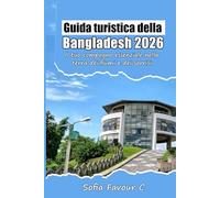Guida turistica del Bangladesh 2026: Il tuo compagno essenziale nella terra dei fiumi e dei sorrisi