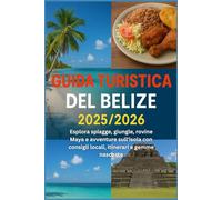 Guida turistica del Belize 2025/2026: Esplora spiagge, giungle, rovine Maya e avventure sull'isola con consigli locali, itinerari e gemme nascoste