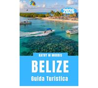 GUIDA TURISTICA DEL BELIZE 2026: Dove sentieri nella giungla, mondi corallini e antiche storie di pietra si intrecciano