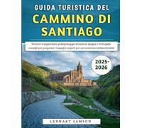 Guida Turistica Del Cammino Di Santiago 2025-2026: Percorri il leggendario pellegrinaggio attraverso Spagna e Portogallo: consigli per preparare i bagagli e segreti per un'avventura indimenticabile