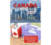 Guida turistica del Canada 2026: Esplora Toronto, Vancouver, Montreal, Quebec City, le Montagne Rocciose e oltre con consigli, itinerari e attrazioni imperdibili.