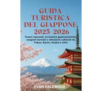 GUIDA TURISTICA DEL GIAPPONE 2025-2026: Tesori nascosti, avventure gastronomiche, sorgenti termali e attrazioni culturali da Tokyo, Kyoto, Osaka e oltre