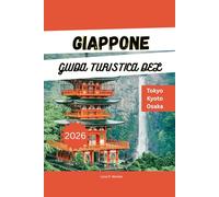 GUIDA TURISTICA DEL GIAPPONE 2026: Esplora Tokyo, Kyoto, Osaka e oltre: itinerari top, tesori nascosti, tour gastronomici e consigli di viaggio per la vacanza perfetta in Giappone.