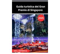 Guida turistica del Gran Premio di Singapore 2025: Una guida completa alla leggendaria gara notturna di Formula 1 per le strade di Singapore: da ... in pista, cultura ed emozioni notturne