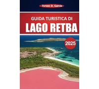 Guida turistica del lago Retba 2025: Scopri il Lago Rosa del Senegal, la raccolta del sale, le attrazioni imperdibili, le attività e le avventure galleggianti vicino a Dakar