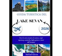 GUIDA TURISTICA DEL LAGO SEVAN 2026: Dove la storia incontra la natura, scopri esperienze autentiche, fughe gioiose e i tesori dell'Armenia