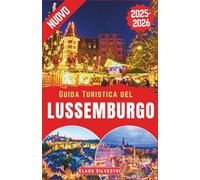 Guida Turistica del Lussemburgo 2025-2026: La guida definitiva per esplorare i mercatini di Natale, gli eventi invernali e le tradizioni natalizie del Lussemburgo
