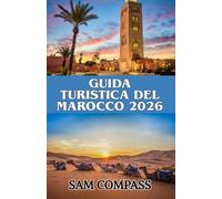 GUIDA TURISTICA DEL MAROCCO 2026: Esplora Marrakech, Casablanca, Fez e il Sahara con consigli da esperti su cibo, cultura e viaggi low cost