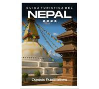 GUIDA TURISTICA DEL NEPAL 2025: “Pianifica in modo intelligente, viaggia in profondità: scopri la cultura, la cucina e le meraviglie nascoste del Nepal per la vacanza perfetta”