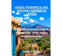 GUIDA TURISTICA DEL NUOVO MESSICO 2026: Una guida completa a Land of Enchantment, White Sands e Mountain Retreats.
