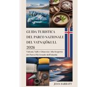 Guida turistica del Parco nazionale del Vatnajökull 2026: Vulcani, valli e ghiacciai: alla scoperta del parco più grande dell'Islanda