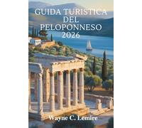 GUIDA TURISTICA DEL PELOPONNESO 2026: “Strade lente, radici forti, vera Grecia”