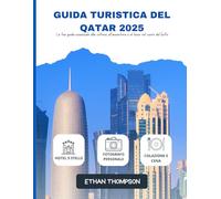 GUIDA TURISTICA DEL QATAR 2025: La tua guida essenziale alla cultura, all'avventura e al lusso nel cuore del Golfo.