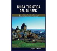 Guida turistica del Québec 2025: Un tour a piedi autoguidato per esperienze soddisfacenti durante la tua avventura nella provincia più grande del Canada (6 Passeggiate - 120 Fermate)