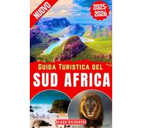 Guida Turistica del Sud Africa 2025-2026: La tua risorsa definitiva per scoprire safari, monumenti iconici, esperienze vivaci, avventure, storia, fughe costiere e consigli di esperti