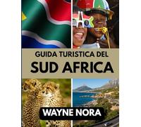 GUIDA TURISTICA DEL SUD AFRICA 2025: Il periodo migliore per visitare, i posti migliori da esplorare e tutto quello che devi sapere prima di partire