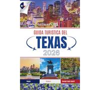 GUIDA TURISTICA DEL TEXAS 2026: La guida essenziale alle città, alle piccole città e alle fughe selvagge dello Stato della Stella Solitaria