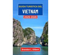 Guida turistica del Vietnam 2025-2026: Alla scoperta di antiche città, altopiani nebbiosi e meraviglie costiere del Sud-est asiatico