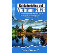 Guida turistica del Vietnam 2026: Il tuo compagno essenziale per la terra dei draghi, dell'eredità e delle scoperte infinite