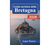 Guida turistica della Bretagna 2026: Scopri i villaggi costieri, le città medievali e la cucina locale lungo la penisola celtica francese