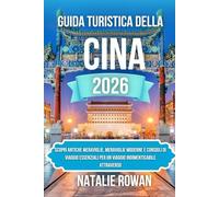 GUIDA TURISTICA DELLA CINA 2026: Scopri antiche meraviglie, meraviglie moderne e consigli di viaggio essenziali per un viaggio indimenticabile attraverso