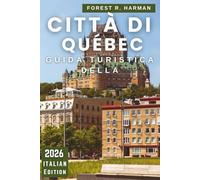 GUIDA TURISTICA DELLA CITTÀ DI QUÉBEC 2026: Consigli locali, gemme nascoste, cibo, festival, itinerari e avventure all'aria aperta per ogni stagione