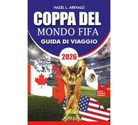 Guida turistica della Coppa del Mondo FIFA 2026: "Vivi la Coppa del Mondo 2026 oltre gli stadi: guida esperta su biglietti, viaggi, cibo, festival, ... culturali e consigli dei fan senza stress"
