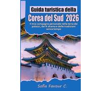 Guida turistica della Corea del Sud 2026: Il mio compagno personale nella terra dei palazzi, dei K-drama e delle tradizioni senza tempo
