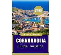 GUIDA TURISTICA DELLA CORNOVAGLIA 2025: La guida definitiva a paesaggi mozzafiato, delizie locali e avventure in riva al mare"